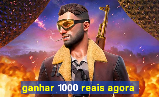 ganhar 1000 reais agora